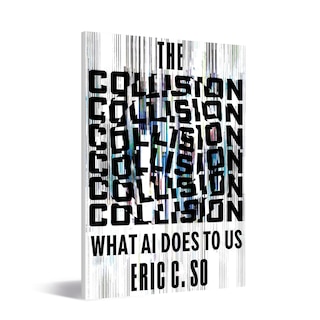 The Collision: What AI Does to Us, de Eric So, profesor de la MIT Sloan School of Management y publicado por Norton (2026)